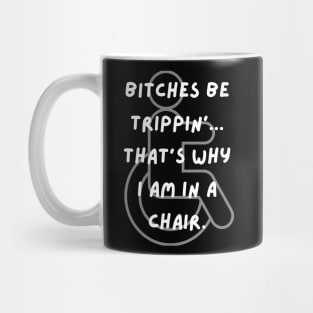 Bitches Be Trippin' Wheelchair Mug